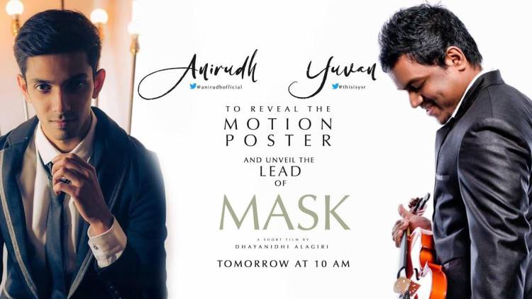Yuvan Shankar Raja and Anirudh Ravichander will be revealing the motion poster and unveiling the lead of MASK tomorrow morning at 10am.
